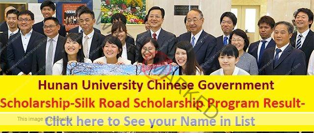 Hunan University Chinese Government Scholarship-Silk Road Scholarship Program Result- Click here to See your Name in List
